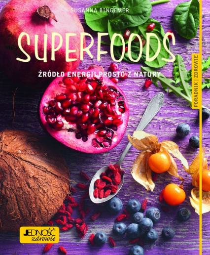 Superfoods Źródło energii prosto z natury.  Poradnik zdrowie - Susanna Bingemer | okładka