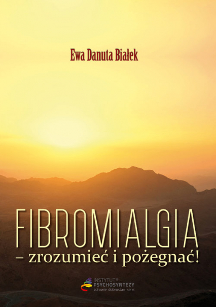 Fibromialgia Zrozumieć i pożegnać - Białek Ewa Danuta | okładka