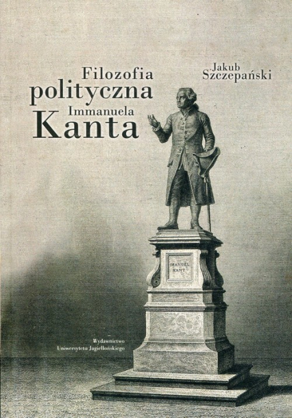 Filozofia polityczna Immanuela Kanta - Jakub Szczepański | okładka