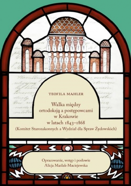 Walka między ortodoksją a postępowcami w Krakowie w latach 1843-1868 - Alicja Maślak-Maciejewska, Mahler Teofila | okładka