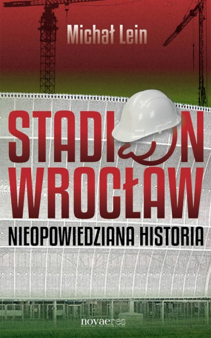 Stadion Wrocław Nieopowiedziana historia - Michał Lein | okładka