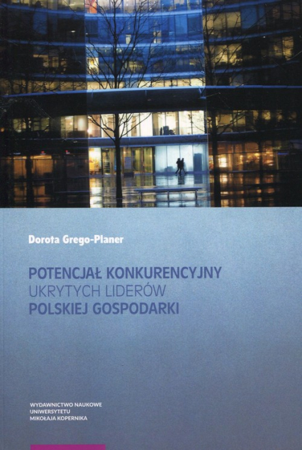 Potencjał konkurencyjny ukrytych liderów polskiej gospodarki - Dorota Grego-Planer | okładka