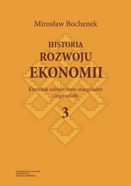 Historia rozwoju ekonomii Tom 3 Kierunek subiektywno-marginalny i jego szkoły - Mirosław Bochenek | okładka