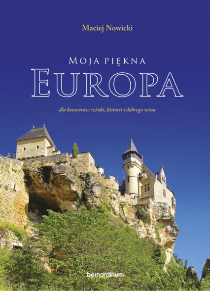 Moja piękna Europa dla koneserów sztuki, historii i dobrego wina - Maciej Nowicki | okładka