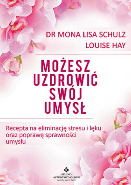 Możesz uzdrowić swój umysł Recepta na eliminację stresu i lęku oraz poprawę sprawności umysłu - Louise L. Hay, Schulz Mona Lisa | okładka