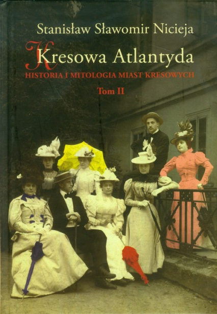 Kresowa Atlantyda Tom II Historia i mitologia miast kresowych - Nicieja Stanisław Sławomir | okładka