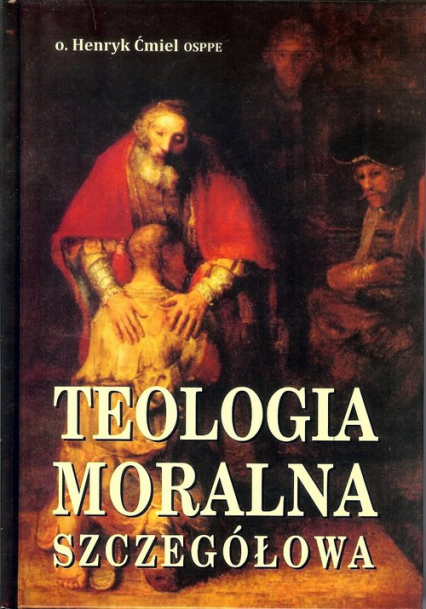Teologia moralna szczegółowa - Henryk Ćmiel | okładka