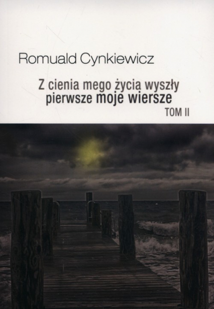 Z cienia mego życia wyszły pierwsze moje wiersze Tom 2 - Romuald Cynkiewicz | okładka