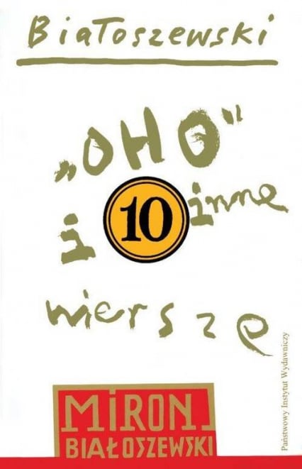 Utwory zebrane Tom 10 10 Oho i inne wiersze opublikowane po 1980 - Białoszewski Miron         Białoszewski Miron | okładka
