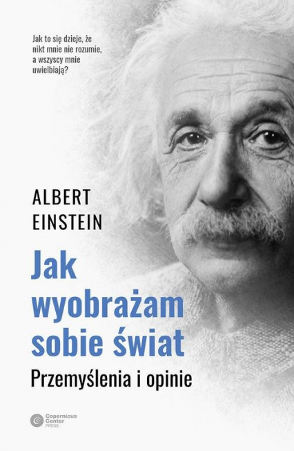 Jak wyobrażam sobie świat Przemyślenia i opinie - Albert Einstein | okładka