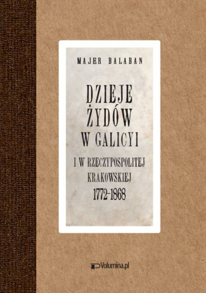 Dzieje Żydów w Galicyi i Rzeczypospolitej Krakowskiej 1772-1868 - Majer Bałaban | okładka