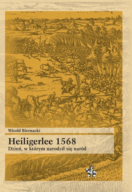 Heiligerlee 1568 Dzień w którym narodził się naród - Witold Biernacki | okładka
