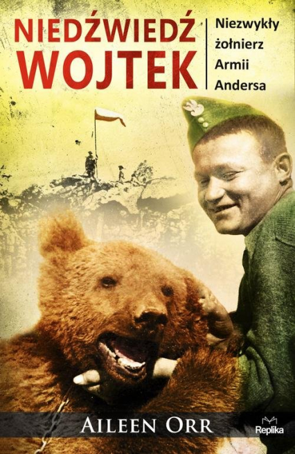 Niedźwiedź Wojtek Niezwykły żołnierz Armii Andersa - Aileen Orr | okładka