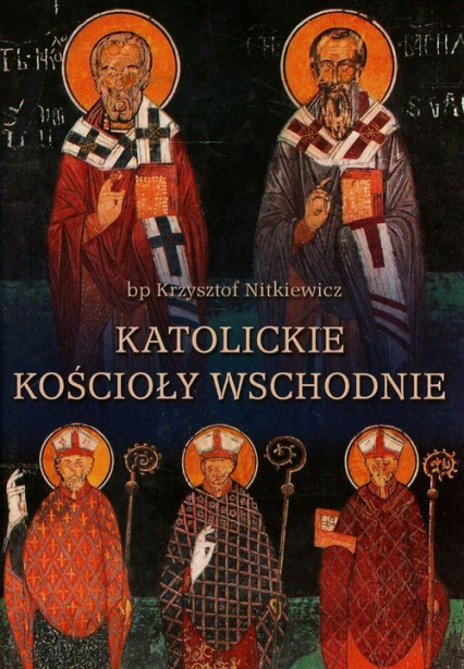 Katolickie kościoły wschodnie Kompendium prawa - Krzysztof Nitkiewicz | okładka