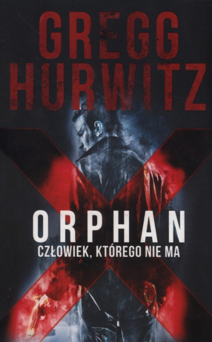 Orphan X Człowiek którego nie ma - Gregg  Hurwitz | okładka