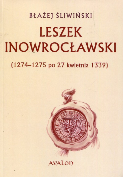 Leszek Inowrocławski 1274-1275 po 27 kwietnia 1339 - Błażej Śliwiński | okładka