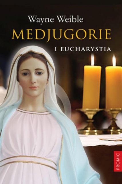 Medjugorie i Eucharystia - Wayne Weible | okładka