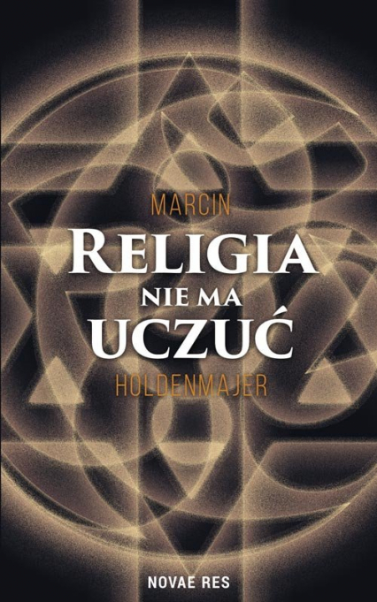 Religia nie ma uczuć - Marcin Holdenmajer | okładka