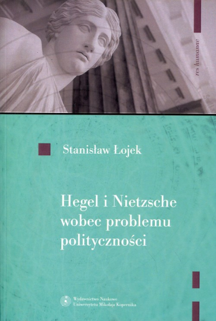Hegel i Nietzsche wobec problemu polityczności - Stanisław Łojek | okładka