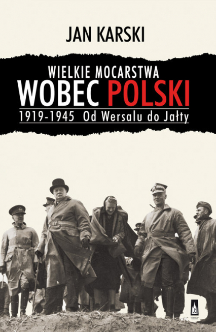 Wielkie mocarstwa wobec Polski 1919-1945 Od Wersalu do Jałty - Jan Karski | okładka