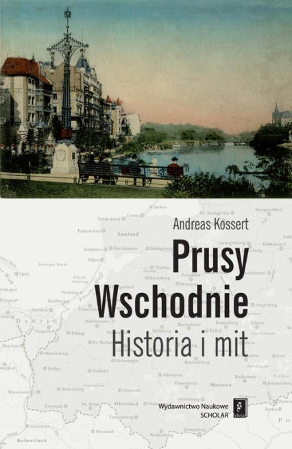 Prusy Wschodnie Historia i mit - Andreas Kossert | okładka