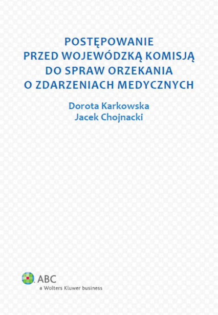Postępowanie przed Wojewódzką Komisją do spraw orzekania o zdarzeniach medycznych - Chojnacki Jacek, Karkowska Dorota | okładka