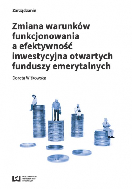 Zmiana warunków funkcjonowania a efektywność inwestycyjna otwartych funduszy emerytalnych - Dorota Witkowska | okładka