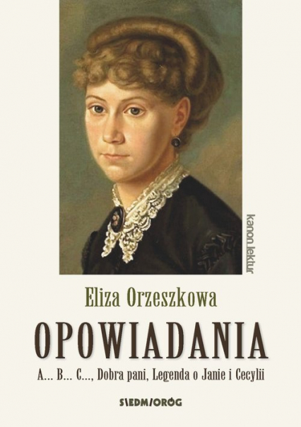 Opowiadania - Orzeszkowa. A...B...C..., Dobra pani, Legenda o Janie i Cecylii - Eliza Orzeszkowa | okładka