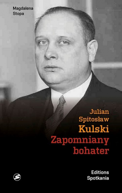 Julian Kulski Zapomniany bohater Prezydent okupowanej, walczącej Warszawy - Magdalena Stopa | okładka