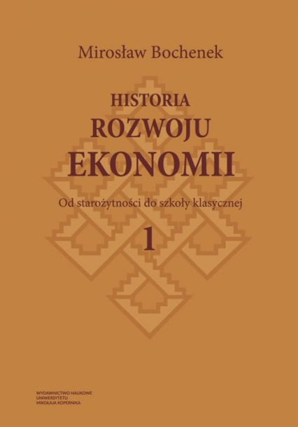 Historia rozwoju ekonomii Tom 1 Od starożytności do szkoły klasycznej - Mirosław Bochenek | okładka