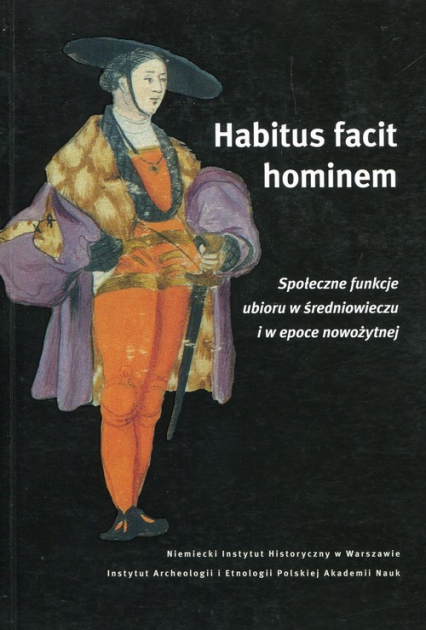 Habitus facit hominem Społeczne funkcje ubioru w średniowieczu i w epoce nowożytnej -  | okładka