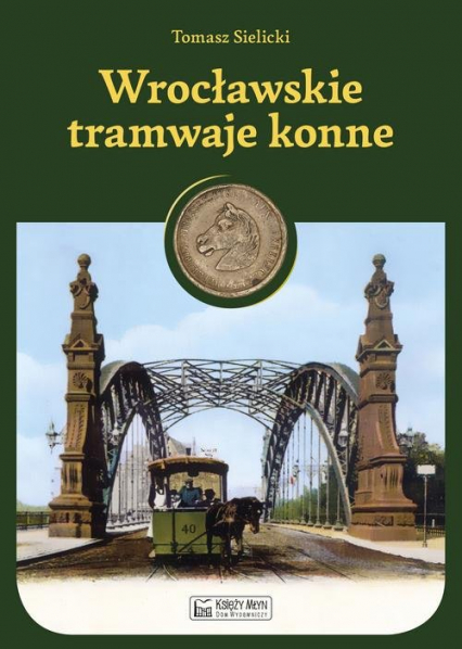 Wrocławskie tramwaje konne - Tomasz Sielicki | okładka