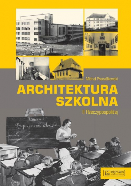 Architektura szkolna II RP - Michał Pszczółkowski | okładka