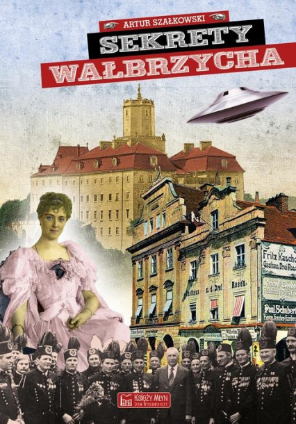Sekrety Wałbrzycha - Artur Szałkowski | okładka