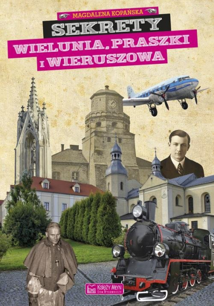 Sekrety Wielunia Praszki i Wieruszowa - Magdalena Kopańska | okładka