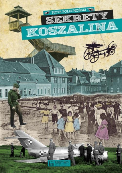 Sekrety Koszalina - Piotr Polechoński | okładka