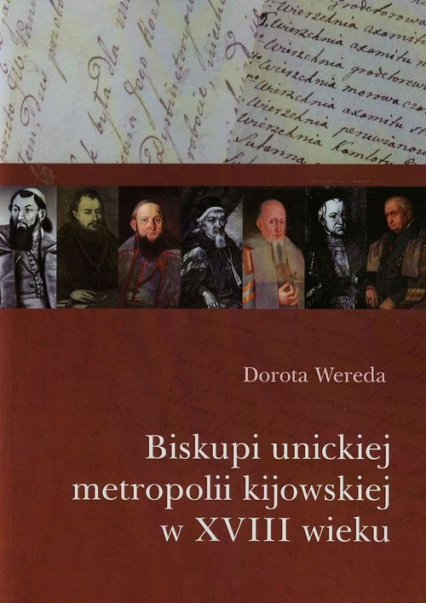 Biskupi unickiej metropolii kijowskiej w XVIII wieku - Dorota Wereda | okładka