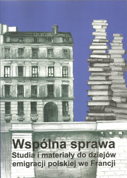 Wspólna sprawa Studia i materiały do dziejów emigracji polskiej we Francji -  | okładka
