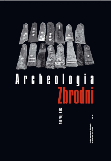Archeologia zbrodni Oficerowie polscy na cmentarzu ofiar NKWD w Charkowie - Andrzej Kola | okładka