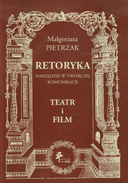 Retoryka Narzędzie w twórczej komunikacji Teatr i film - Małgorzata Pietrzak | okładka