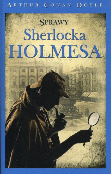 Sprawy Sherlocka Holmesa - Arthur Conan Doyle | okładka