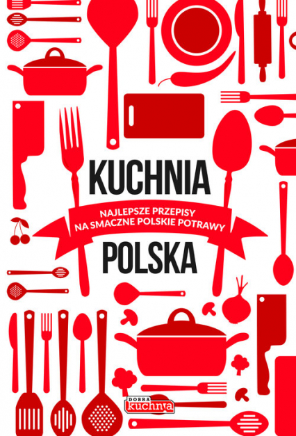 Kuchnia polska Najlepsze przepisy na smaczne polskie potrawy -  | okładka