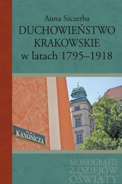 Duchowieństwo krakowskie w latach 1795-1918 - Anna Szczerba | okładka