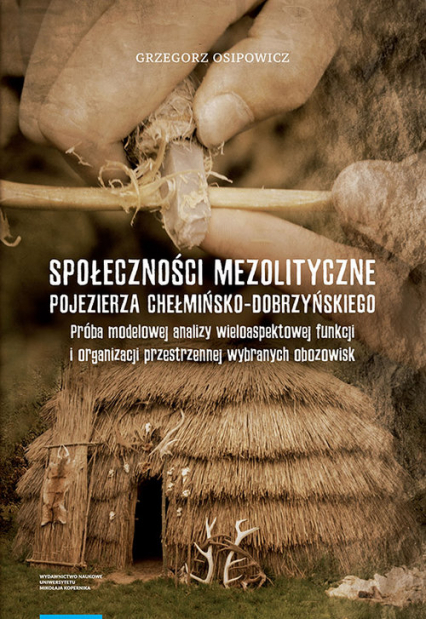 Społeczności mezolityczne Pojezierza Chełmińsko-Dobrzyńskiego - Grzegorz Osipowicz | okładka