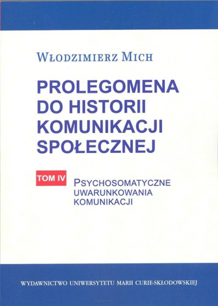 Prolegomena do historii komunikacji społecznej Tom 4 Psychosomatyczne uwarunkowania komunikacji - Włodzimierz Mich | okładka