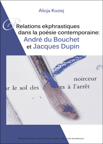 Relations ekphrastiques dans la poesie contemporaine: Relations ekphrastiques Andre du Bouchet et Jacques Dupin - Alicja Koziej | okładka