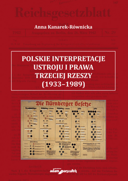 Polskie interpretacje ustroju i prawa Trzeciej Rzeszy (1933-1989) - Anna Kanarek-Równicka | okładka