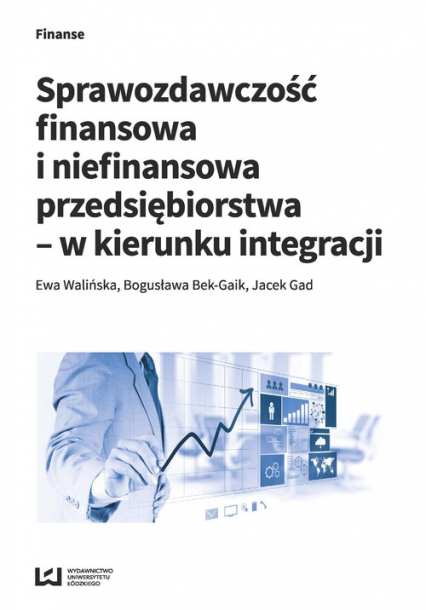 Sprawozdawczość finansowa i niefinansowa przedsiębiorstwa - w kierunku integracji - Bek-Gaik Bogusława, Ewa Walińska, Jacek Gad | okładka