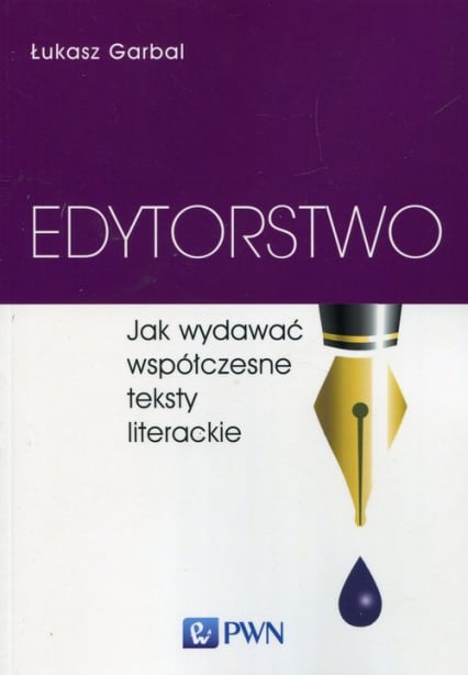 Edytorstwo Jak wydawać współczesne teksty literackie - Łukasz Garbal | okładka