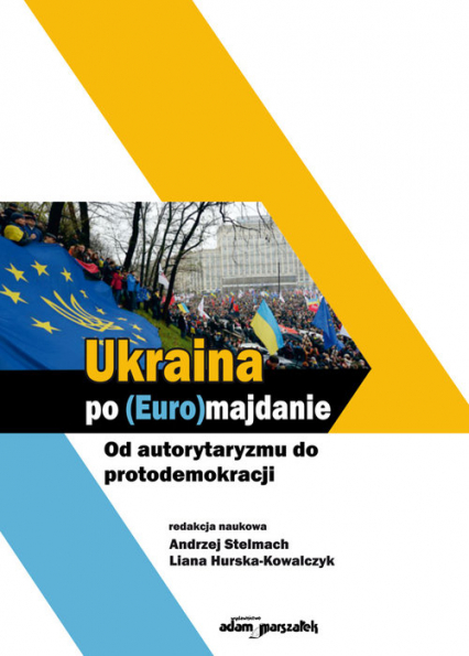 Ukraina po (Euro)majdanie Od autorytaryzmu do protodemokracji -  | okładka